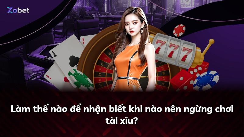 Làm thế nào để nhận biết khi nào nên ngừng chơi tài xỉu?