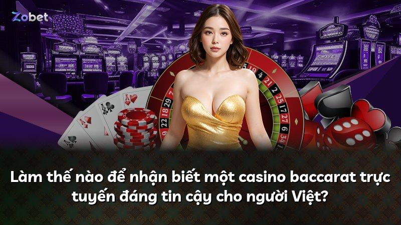Làm thế nào để nhận biết một casino baccarat trực tuyến đáng tin cậy cho người Việt?