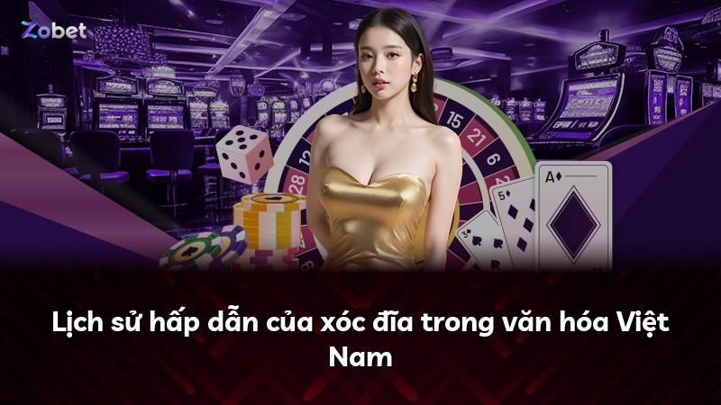 Lịch sử hấp dẫn của xóc đĩa trong văn hóa Việt Nam