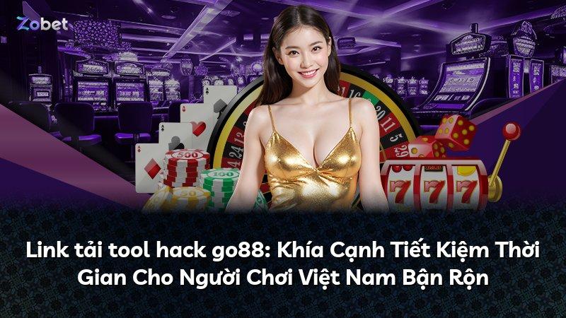 Link tải tool hack go88: Khía Cạnh Tiết Kiệm Thời Gian Cho Người Chơi Việt Nam Bận Rộn