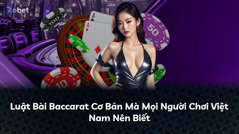 Luật Bài Baccarat Cơ Bản Mà Mọi Người Chơi Việt Nam Nên Biết