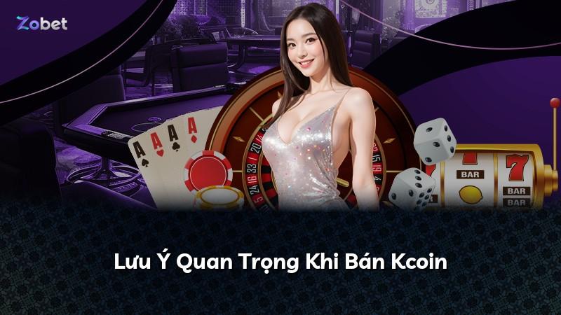Lưu Ý Quan Trọng Khi Bán Kcoin