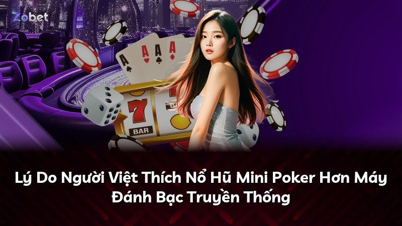 Lý Do Người Việt Thích Nổ Hũ Mini Poker Hơn Máy Đánh Bạc Truyền Thống