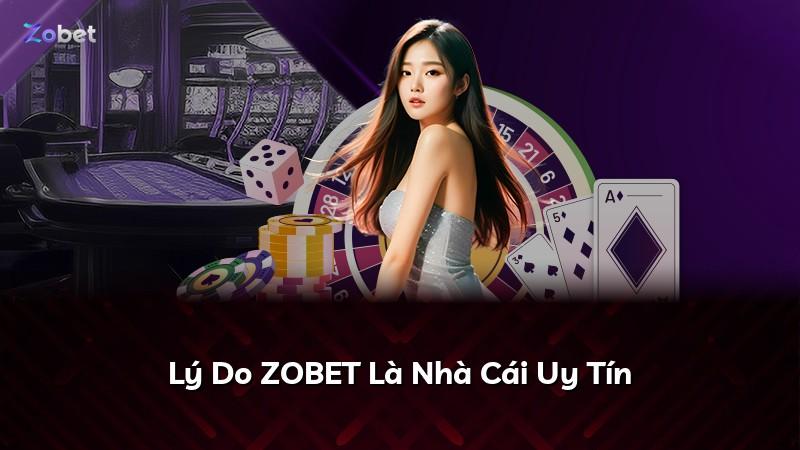 Lý Do ZOBET Là Nhà Cái Uy Tín