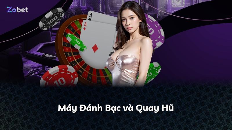 Máy Đánh Bạc và Quay Hũ