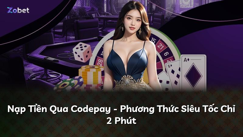 Nạp Tiền Qua Codepay - Phương Thức Siêu Tốc Chỉ 2 Phút