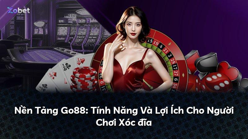 Nền Tảng Go88: Tính Năng Và Lợi Ích Cho Người Chơi Xóc đĩa
