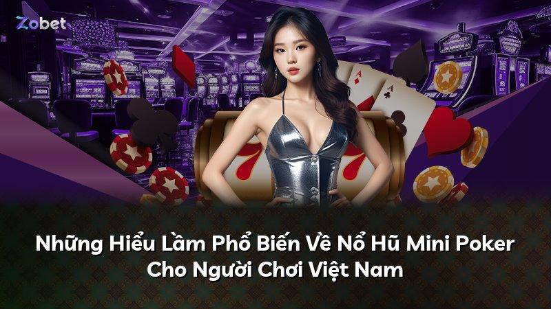 Những Hiểu Lầm Phổ Biến Về Nổ Hũ Mini Poker Cho Người Chơi Việt Nam