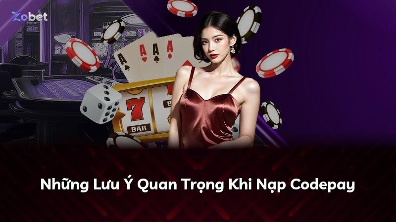 Những Lưu Ý Quan Trọng Khi Nạp Codepay