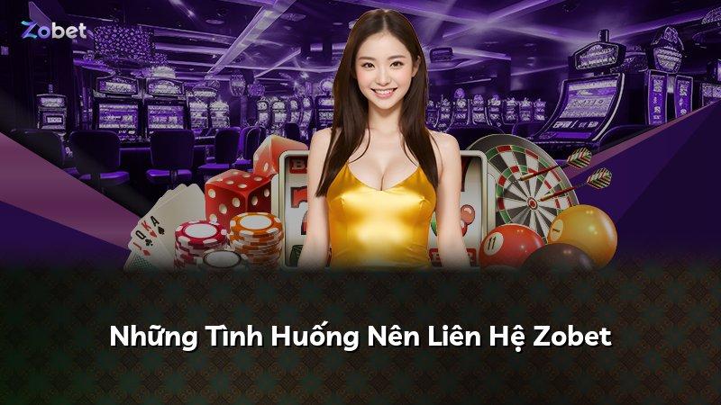 Những Tình Huống Nên Liên Hệ Zobet