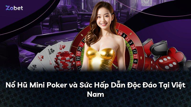 Nổ Hũ Mini Poker và Sức Hấp Dẫn Độc Đáo Tại Việt Nam