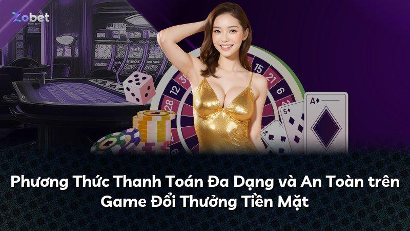 Phương Thức Thanh Toán Đa Dạng và An Toàn trên Game Đổi Thưởng Tiền Mặt