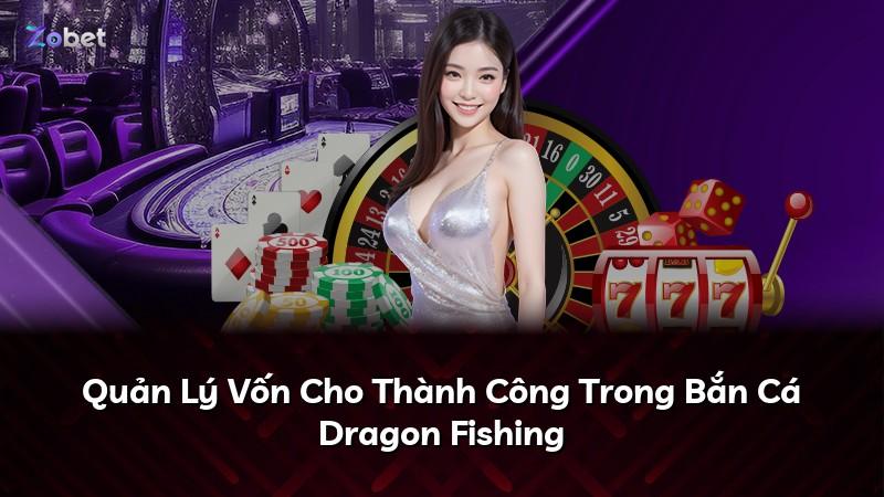 Quản Lý Vốn Cho Thành Công Trong Bắn Cá Dragon Fishing