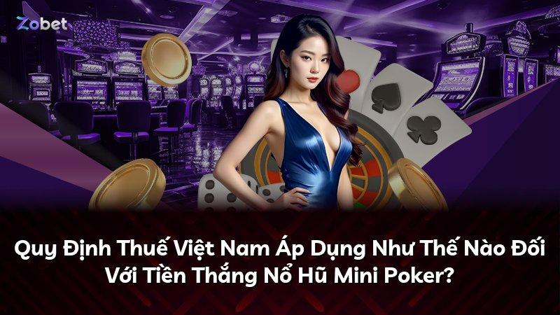 Quy Định Thuế Việt Nam Áp Dụng Như Thế Nào Đối Với Tiền Thắng Nổ Hũ Mini Poker?