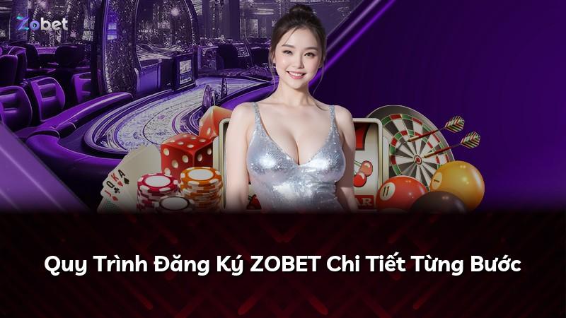 Quy Trình Đăng Ký ZOBET Chi Tiết Từng Bước