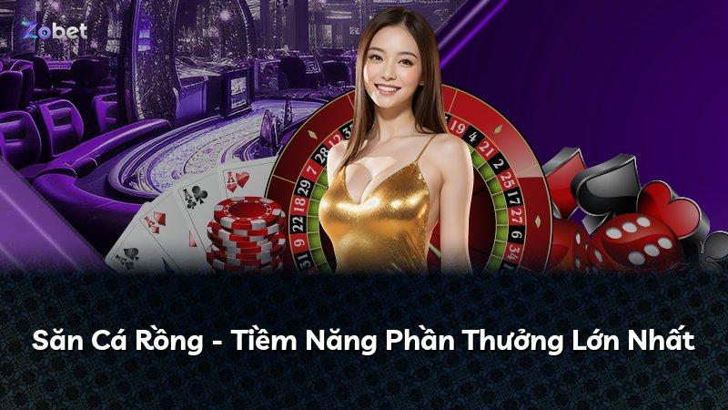 Săn Cá Rồng - Tiềm Năng Phần Thưởng Lớn Nhất