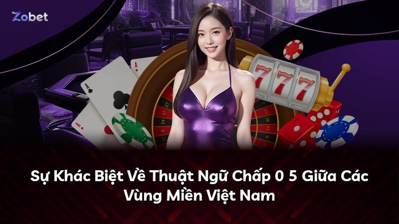 Sự Khác Biệt Về Thuật Ngữ Chấp 0 5 Giữa Các Vùng Miền Việt Nam