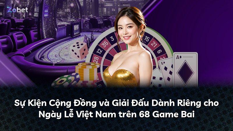 Sự Kiện Cộng Đồng và Giải Đấu Dành Riêng cho Ngày Lễ Việt Nam trên 68 Game Bai