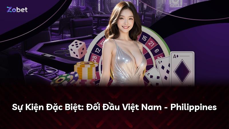Sự Kiện Đặc Biệt: Đối Đầu Việt Nam - Philippines