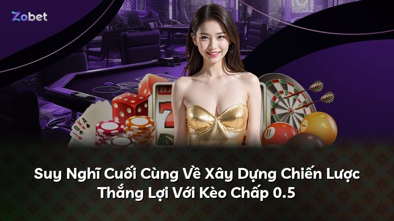 Suy Nghĩ Cuối Cùng Về Xây Dựng Chiến Lược Thắng Lợi Với Kèo Chấp 0.5