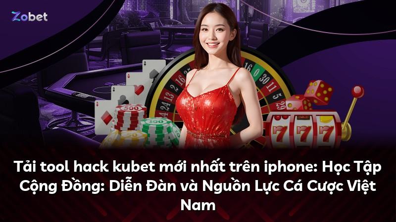 Tải tool hack kubet mới nhất trên iphone: Học Tập Cộng Đồng: Diễn Đàn và Nguồn Lực Cá Cược Việt Nam
