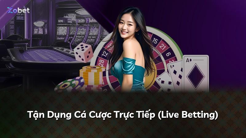 Tận Dụng Cá Cược Trực Tiếp (Live Betting)