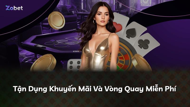 Tận Dụng Khuyến Mãi Và Vòng Quay Miễn Phí