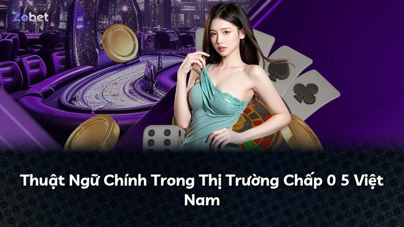 Thuật Ngữ Chính Trong Thị Trường Chấp 0 5 Việt Nam