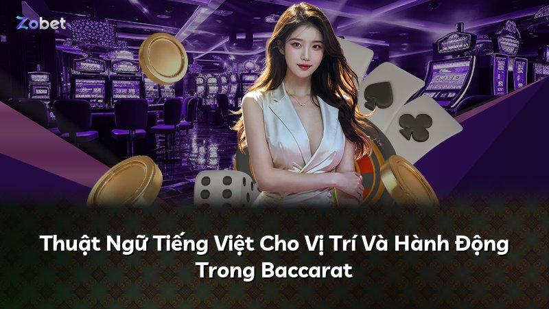 Thuật Ngữ Tiếng Việt Cho Vị Trí Và Hành Động Trong Baccarat