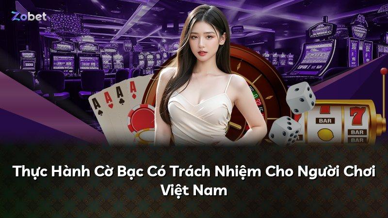Thực Hành Cờ Bạc Có Trách Nhiệm Cho Người Chơi Việt Nam