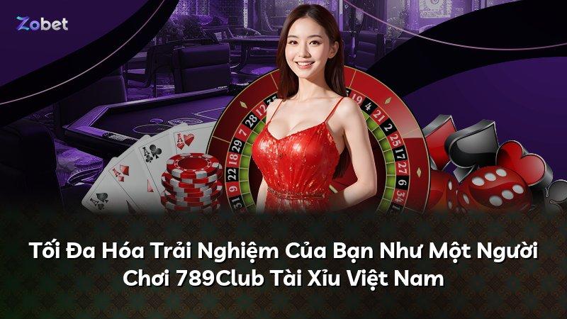 Tối Đa Hóa Trải Nghiệm Của Bạn Như Một Người Chơi 789Club Tài Xỉu Việt Nam