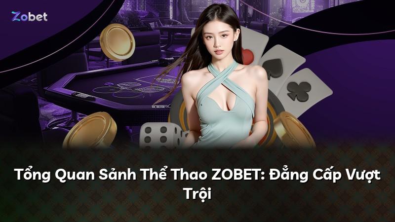 Tổng Quan Sảnh Thể Thao ZOBET: Đẳng Cấp Vượt Trội