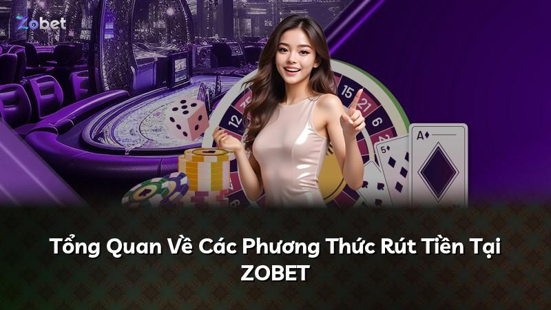 Tổng Quan Về Các Phương Thức Rút Tiền Tại ZOBET