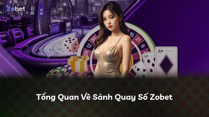Tổng Quan Về Sảnh Quay Số Zobet