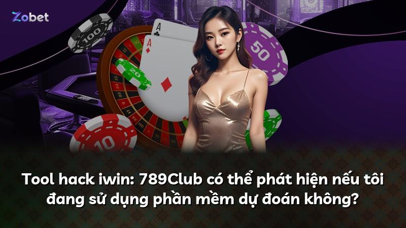 Tool hack iwin: 789Club có thể phát hiện nếu tôi đang sử dụng phần mềm dự đoán không?