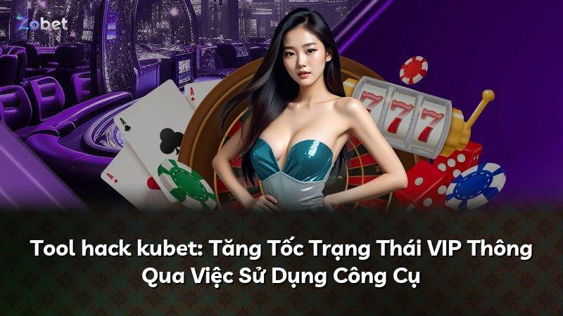 Tool hack kubet: Tăng Tốc Trạng Thái VIP Thông Qua Việc Sử Dụng Công Cụ