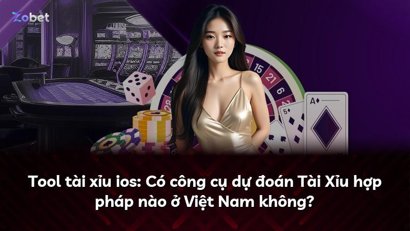 Tool tài xỉu ios: Có công cụ dự đoán Tài Xỉu hợp pháp nào ở Việt Nam không?