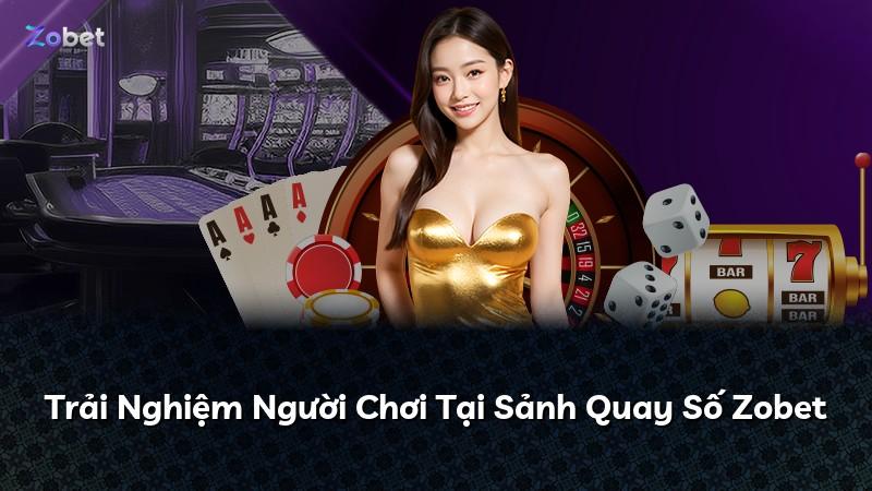 Trải Nghiệm Người Chơi Tại Sảnh Quay Số Zobet
