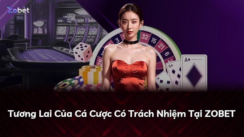 Tương Lai Của Cá Cược Có Trách Nhiệm Tại ZOBET
