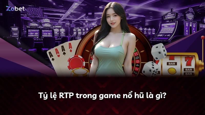 Tỷ lệ RTP trong game nổ hũ là gì?
