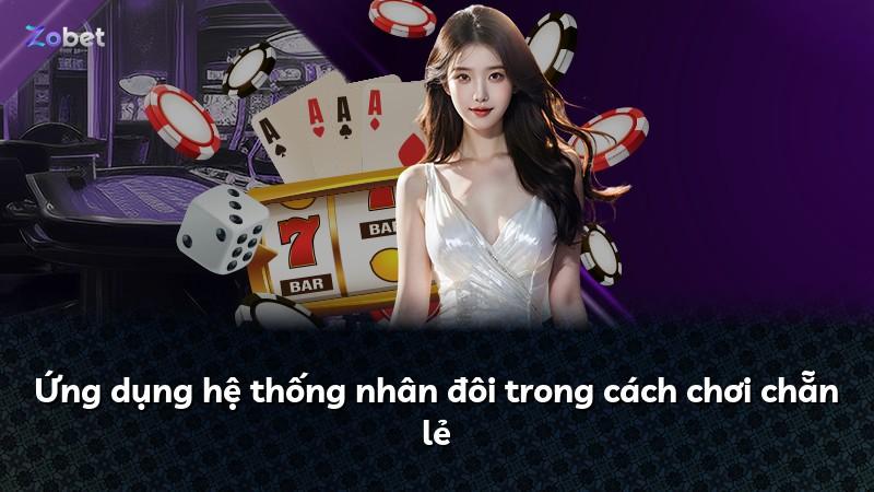 Ứng dụng hệ thống nhân đôi trong cách chơi chẵn lẻ