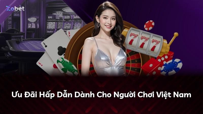 Ưu Đãi Hấp Dẫn Dành Cho Người Chơi Việt Nam