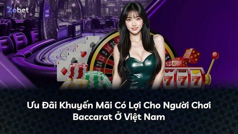 Ưu Đãi Khuyến Mãi Có Lợi Cho Người Chơi Baccarat Ở Việt Nam