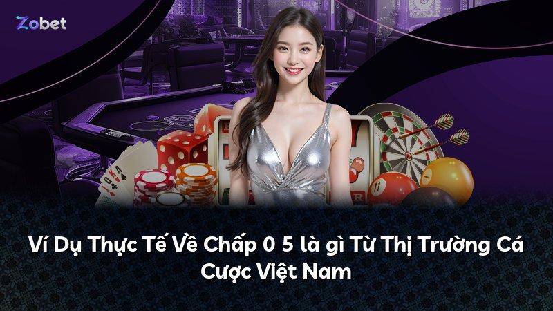 Ví Dụ Thực Tế Về Chấp 0 5 là gì Từ Thị Trường Cá Cược Việt Nam