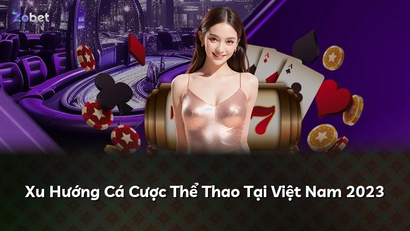 Xu Hướng Cá Cược Thể Thao Tại Việt Nam 2023