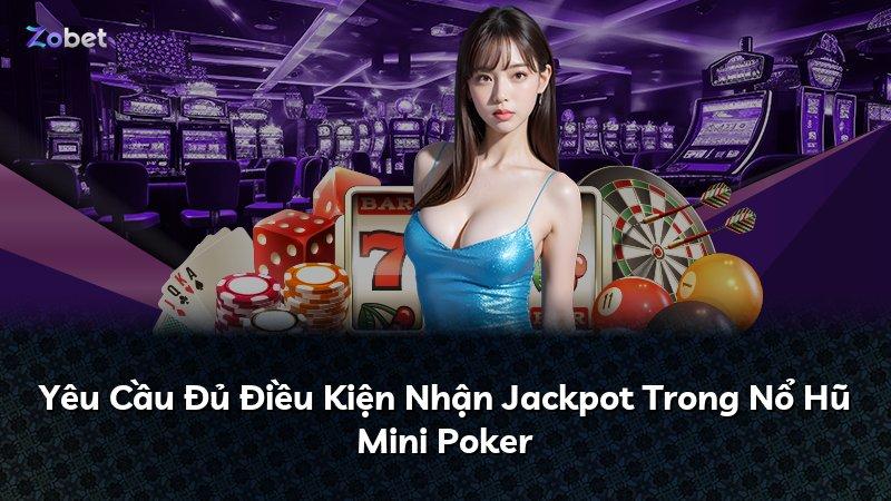 Yêu Cầu Đủ Điều Kiện Nhận Jackpot Trong Nổ Hũ Mini Poker