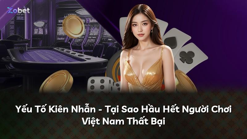 Yếu Tố Kiên Nhẫn - Tại Sao Hầu Hết Người Chơi Việt Nam Thất Bại